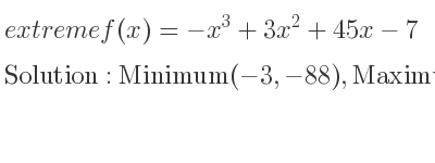 The extreme f(x)=-x^3+3x^2+45x-7 is Minimum(-3,-88),Maximum(5,168)